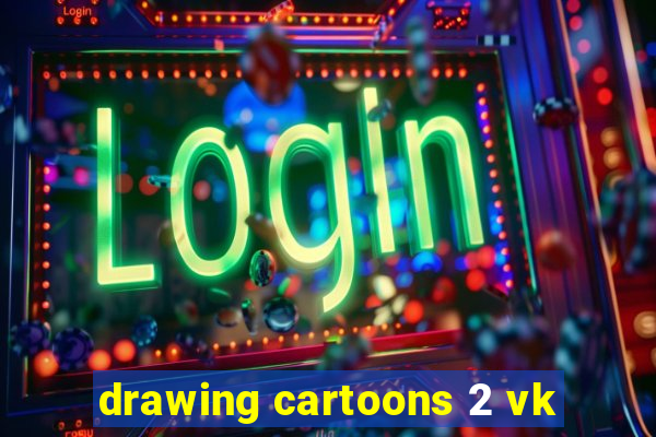 drawing cartoons 2 vk